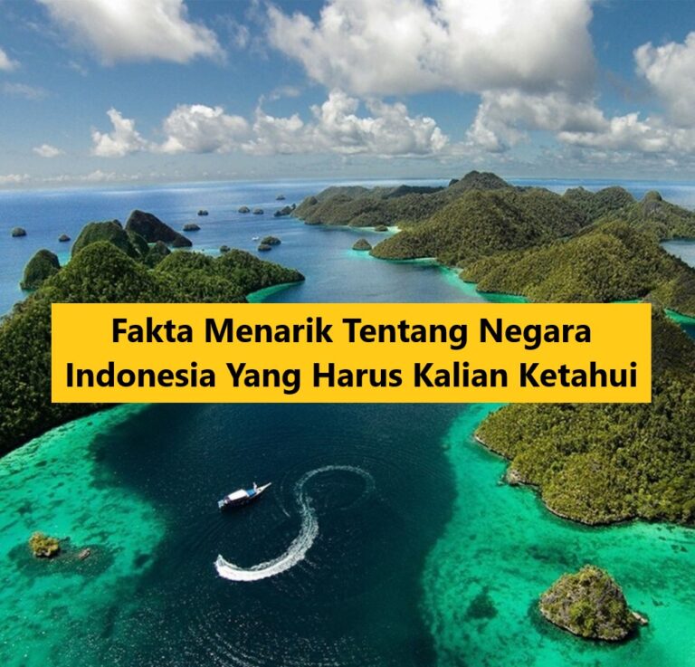 Fakta Menarik Tentang Negara Indonesia Yang Harus Kalian Ketahui!